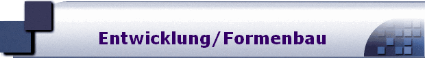 Entwicklung/Formenbau